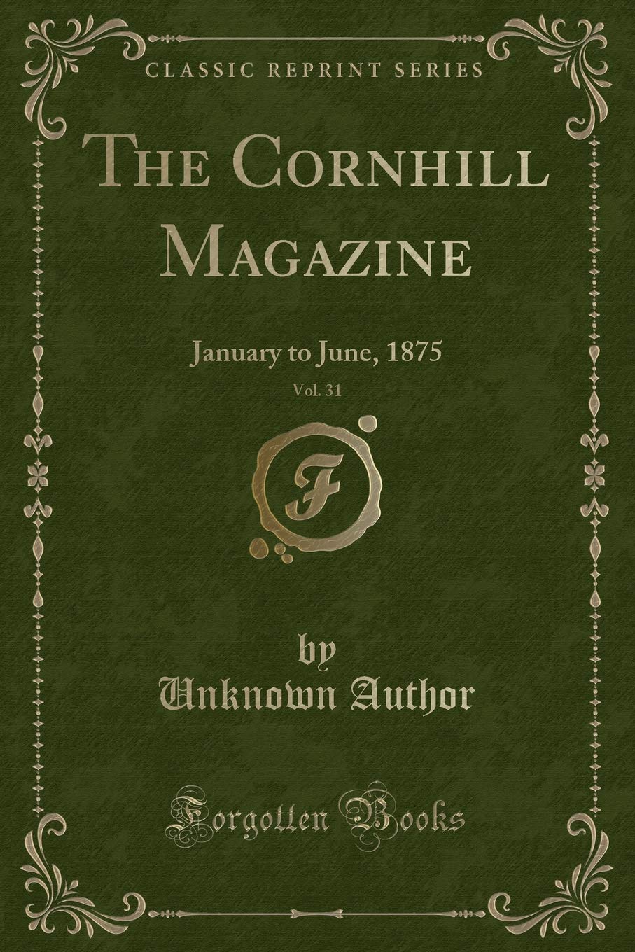 The Cornhill Magazine, Vol. 31: January to June, 1875 (Classic Reprint) Novels & Short Stories
