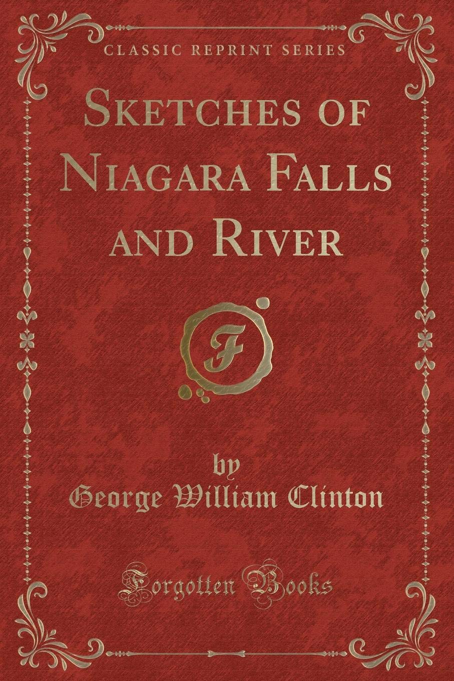 Sketches of Niagara Falls and River (Classic Reprint) Novels & Short Stories