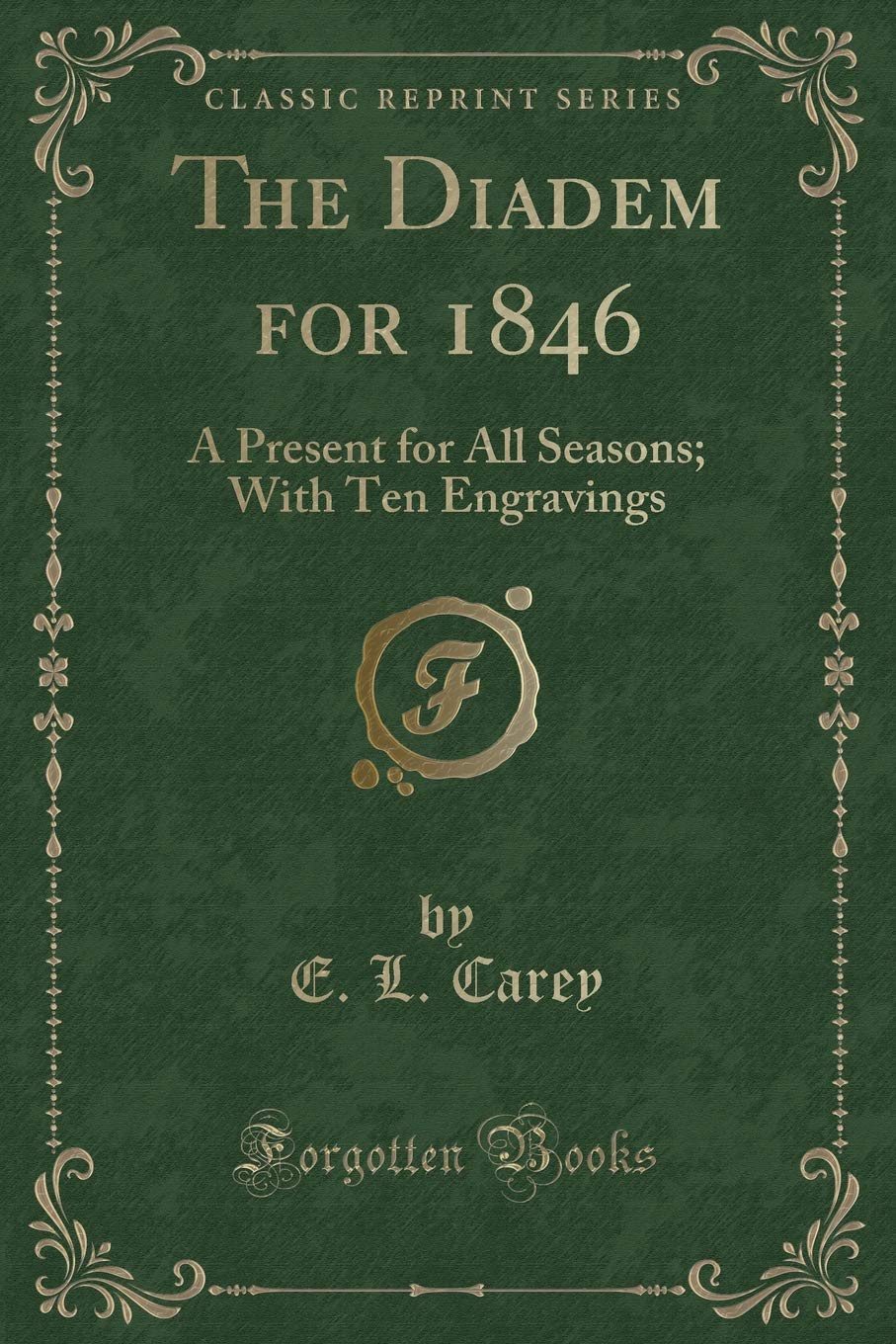 The Diadem for 1846: A Present for All Seasons; With Ten Engravings (Classic Reprint) Novels & Short Stories