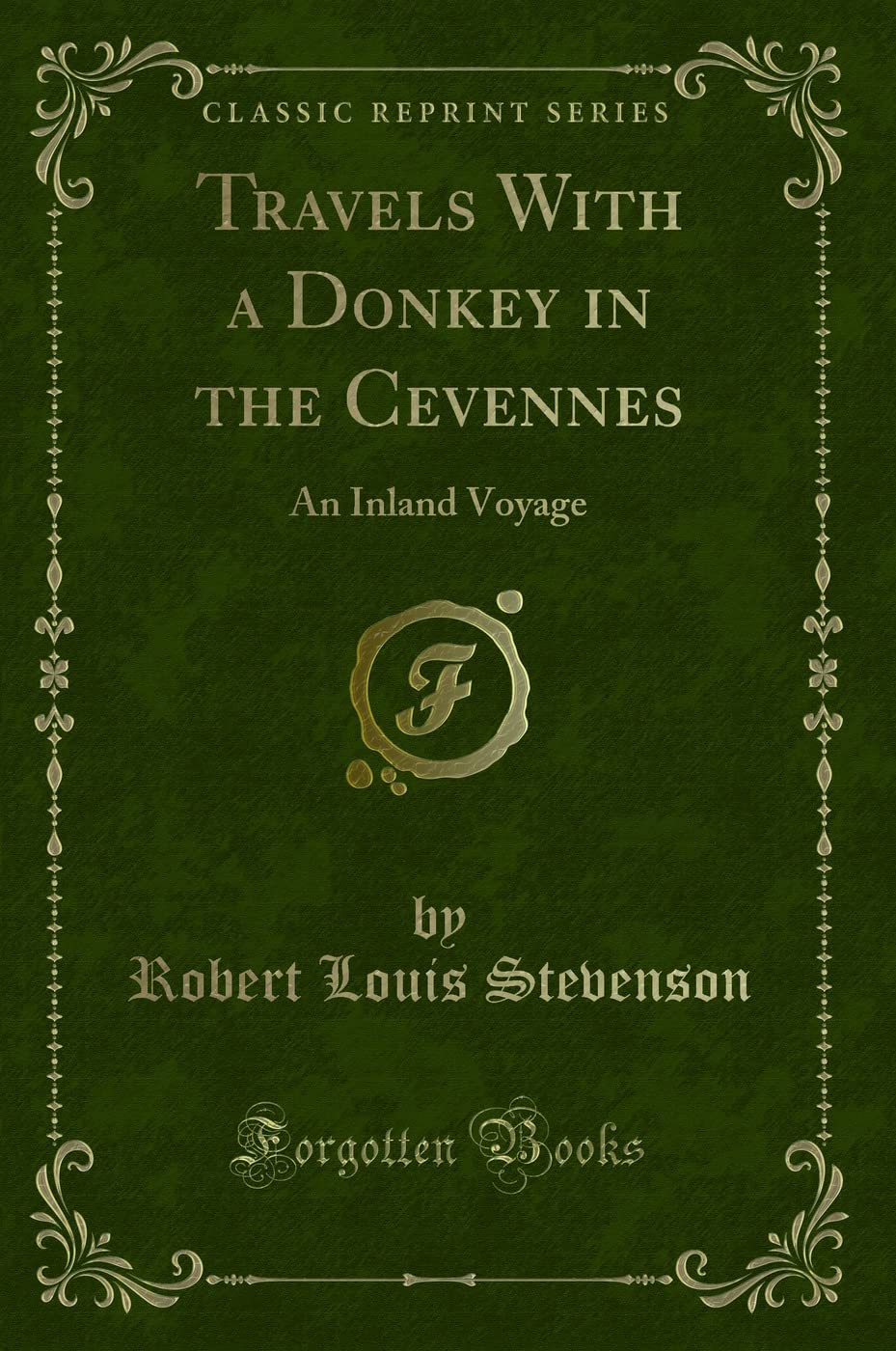 Travels With a Donkey in the Cevennes: An Inland Voyage (Classic Reprint) Novels & Short Stories