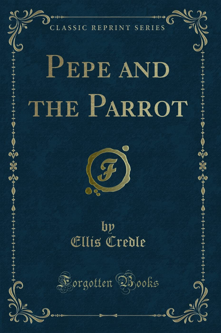 Pepe and the Parrot (Classic Reprint) Novels & Short Stories