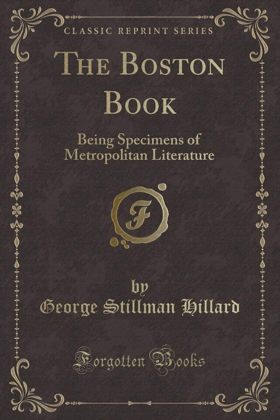 The Boston Book: Being Specimens of Metropolitan Literature (Classic Reprint) Novels & Short Stories