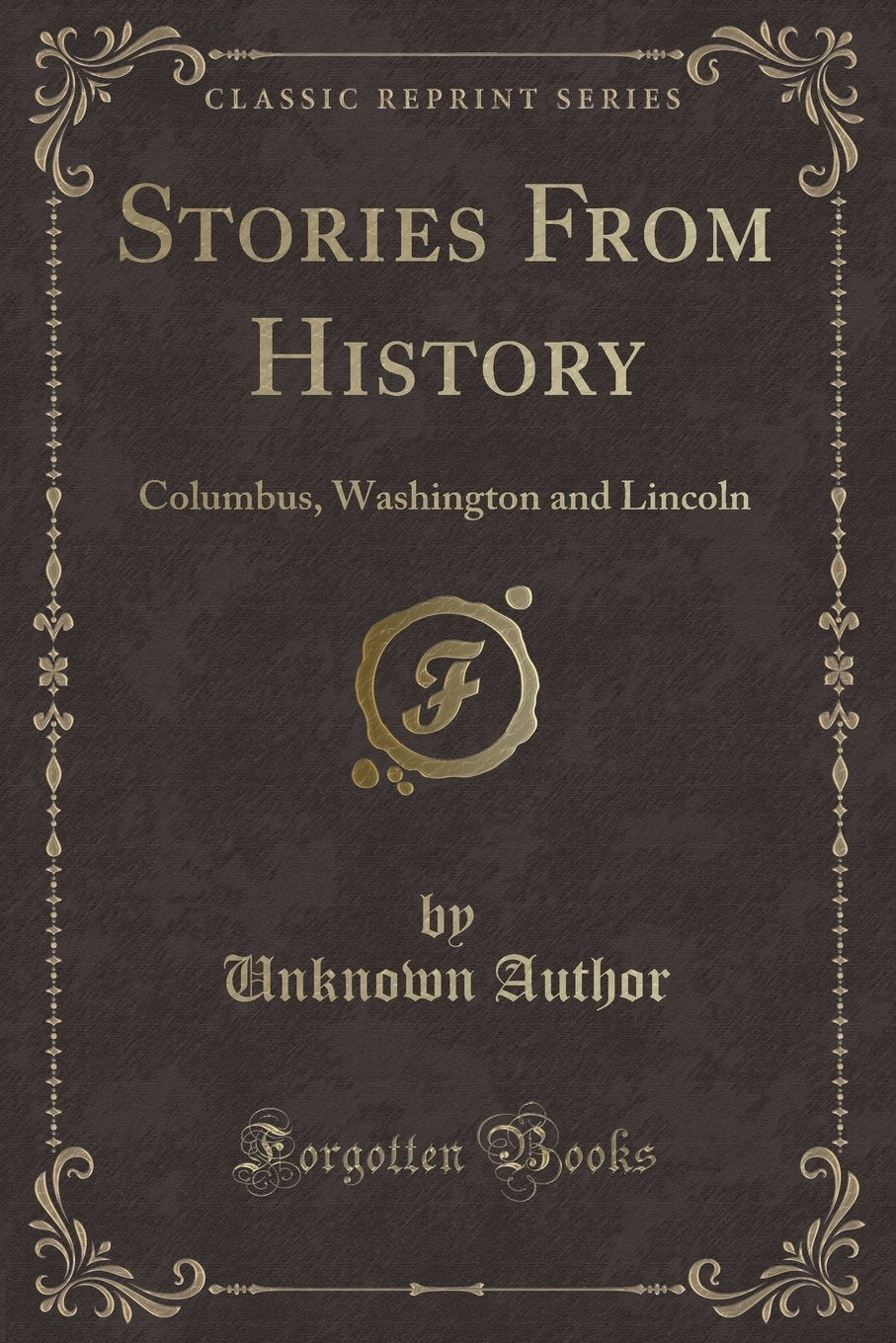 Stories From History: Columbus, Washington and Lincoln (Classic Reprint) Novels & Short Stories