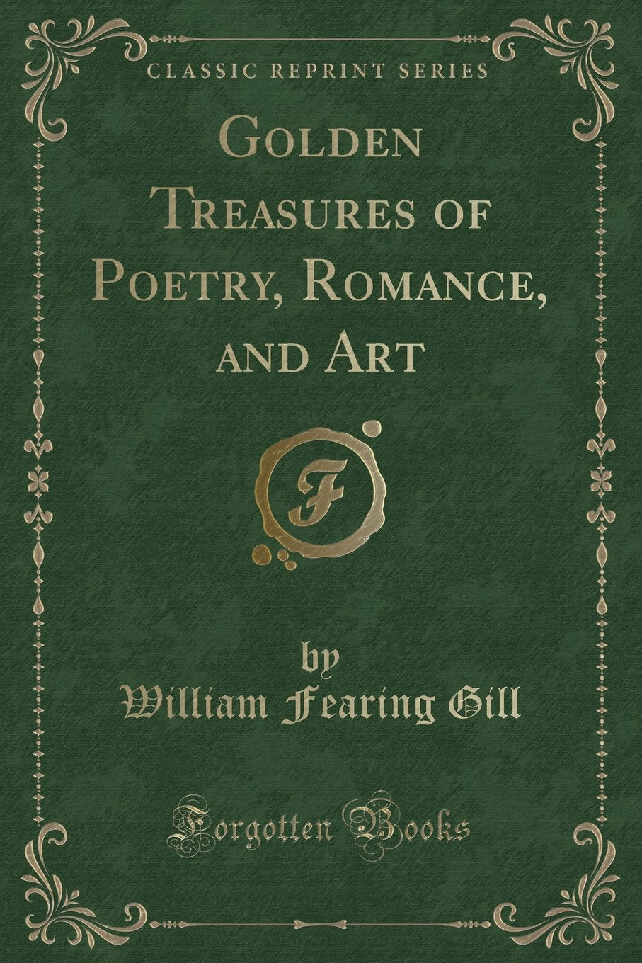 Golden Treasures of Poetry, Romance, and Art (Classic Reprint) Novels & Short Stories