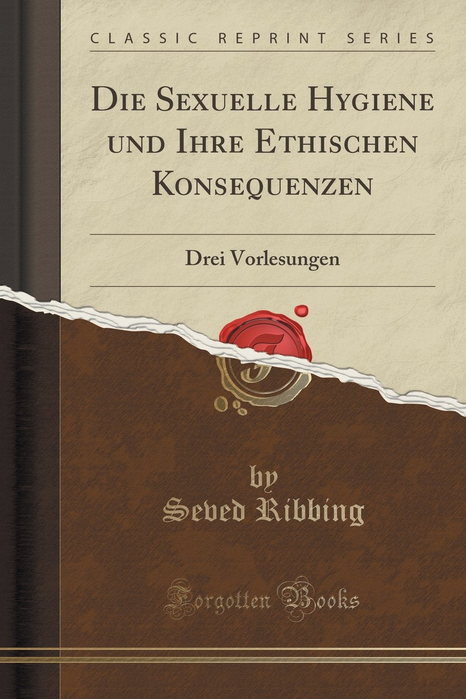 Die Sexuelle Hygiene und Ihre Ethischen Konsequenzen: Drei Vorlesungen (Classic Reprint) Partnership & Love