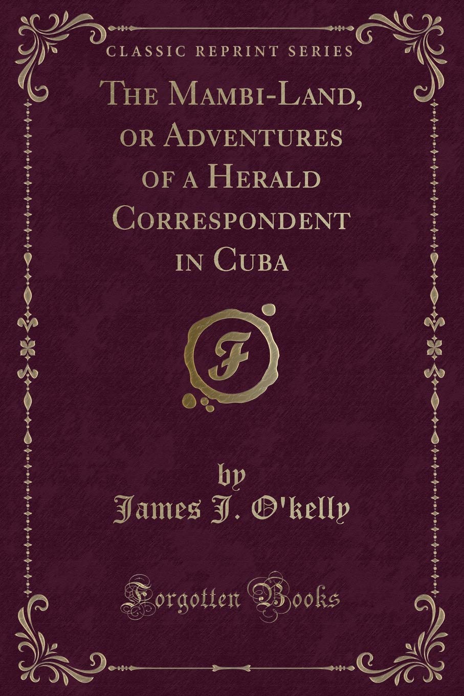 The Mambi-Land, or Adventures of a Herald Correspondent in Cuba (Classic Reprint) Action & Adventure