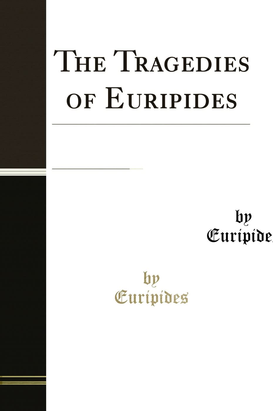 The Tragedies of Euripides, Vol. 1: Literally Translated or Revised, With Critical and Explanatory Notes; Hecuba, Orestes, Phoenissæ, Medea, ... and Iphigenia in Tauris (Classic Reprint) Drama