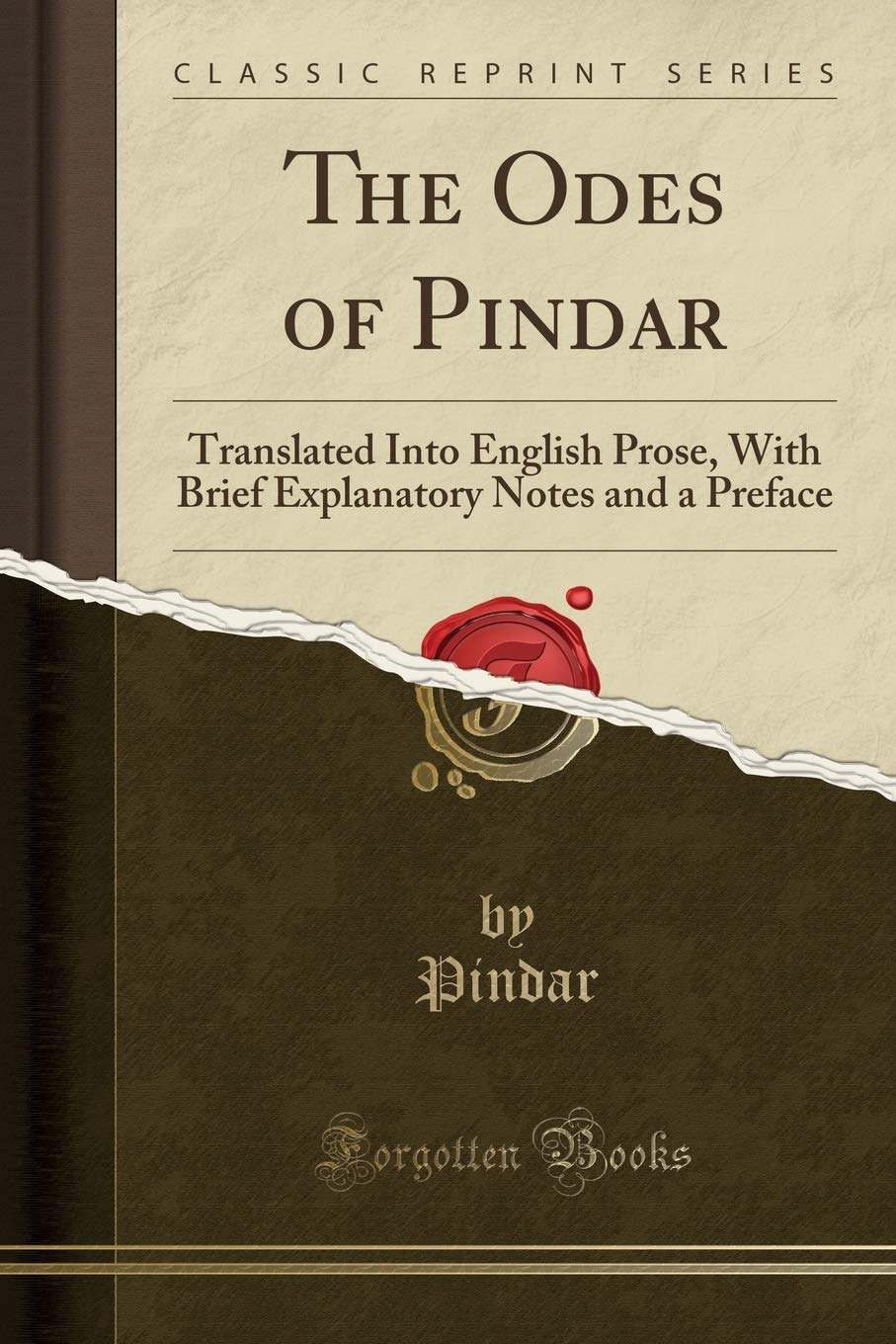 The Odes of Pindar: Translated Into English Prose, With Brief Explanatory Notes and a Preface (Classic Reprint) Social Sciences