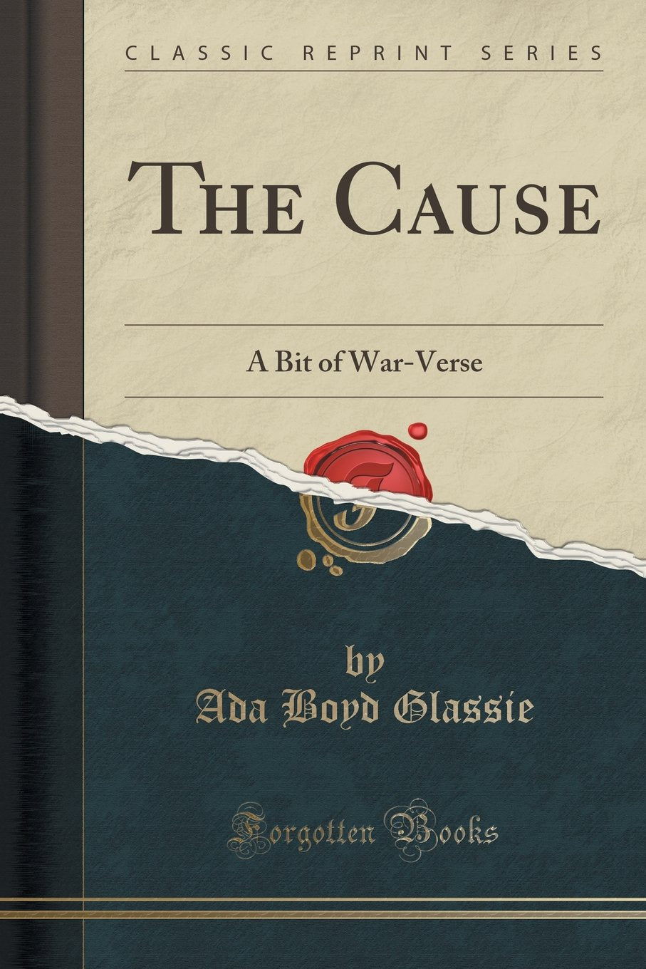 The Cause: A Bit of War-Verse (Classic Reprint) Poetry