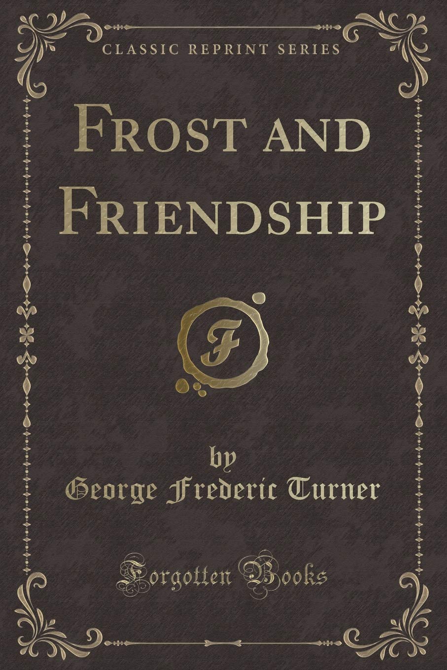 Frost and Friendship (Classic Reprint) Novels & Short Stories