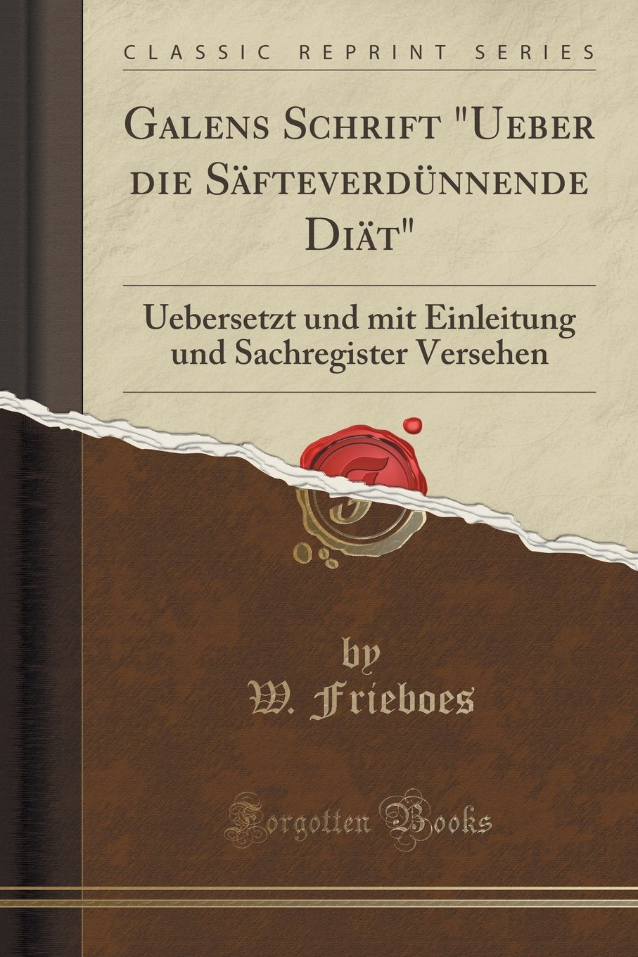Galens Schrift Ueber Die Säfteverdünnende Diät: Uebersetzt Und Mit Einleitung Und Sachregister Versehen (Classic Reprint) Health, Nutrition & Fitness
