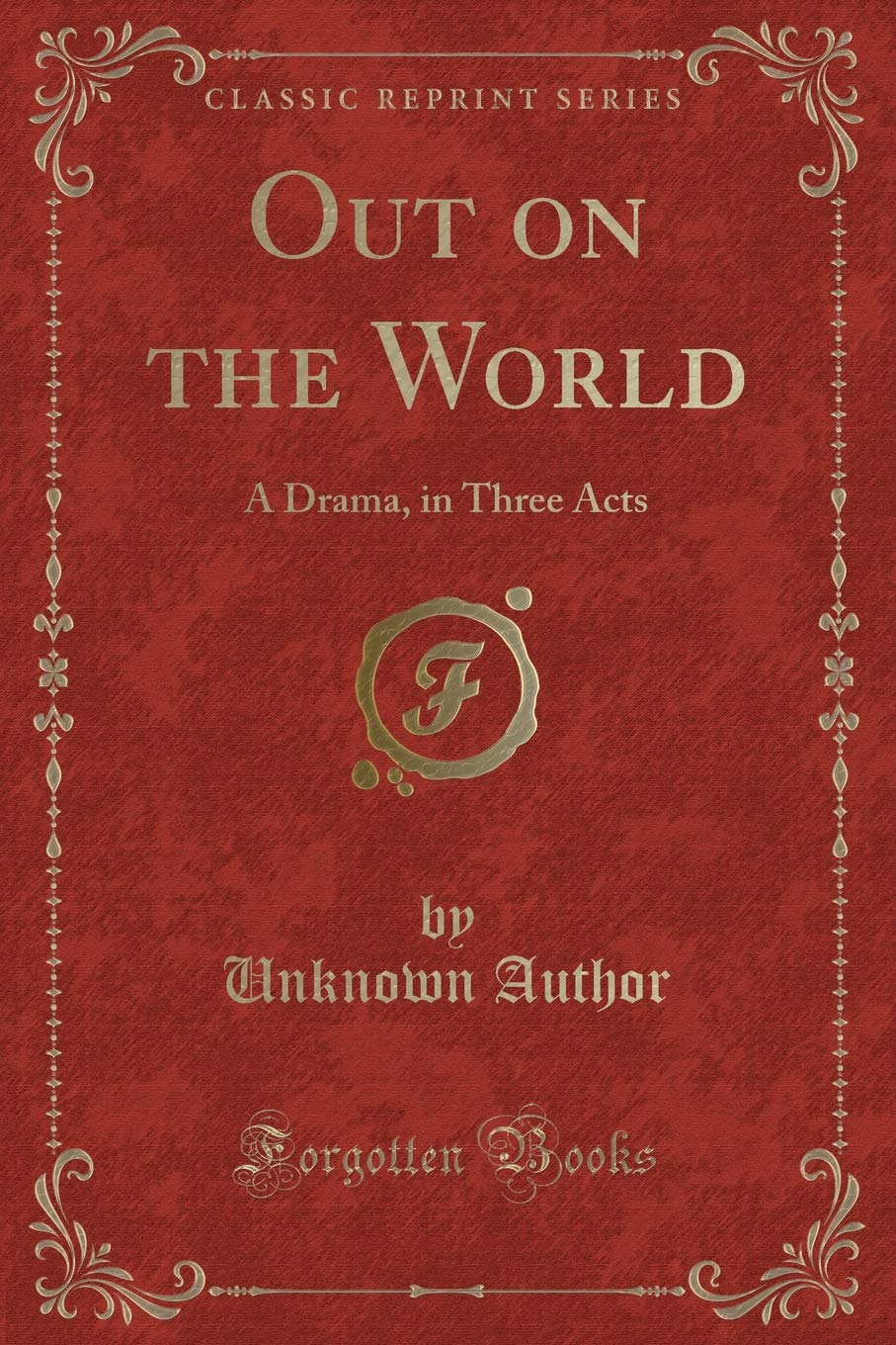 Out on the World: A Drama, in Three Acts (Classic Reprint) Novels & Short Stories