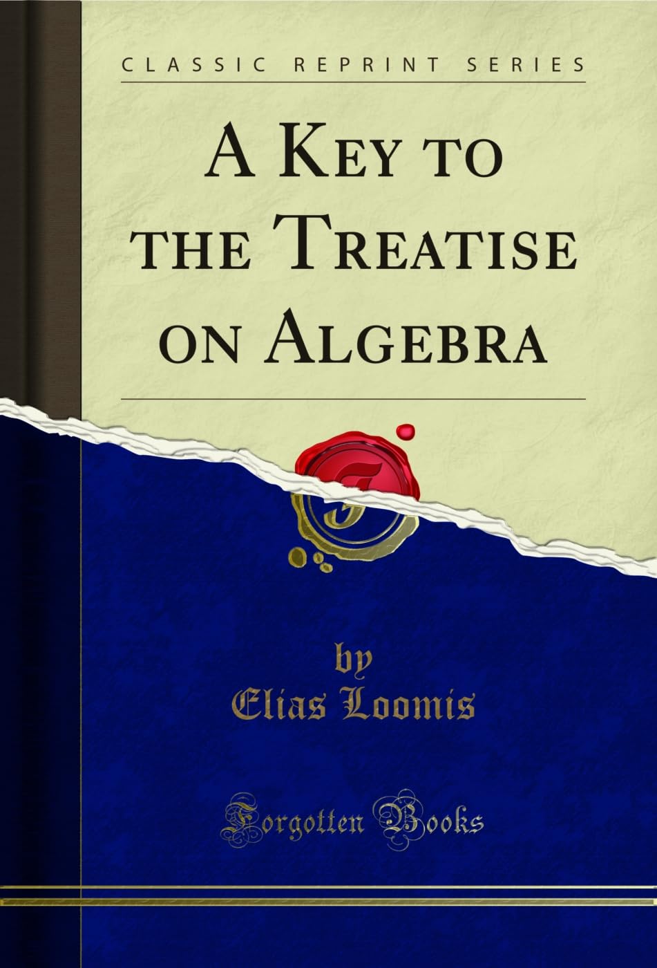 A Key to the Treatise on Algebra (Classic Reprint) Mathematics