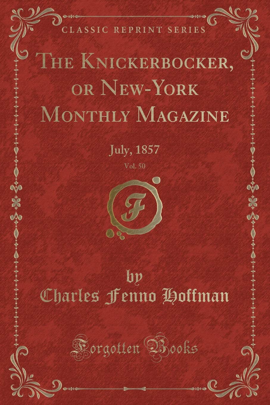 The Knickerbocker, or New-York Monthly Magazine, Vol. 50: July, 1857 (Classic Reprint) Novels & Short Stories