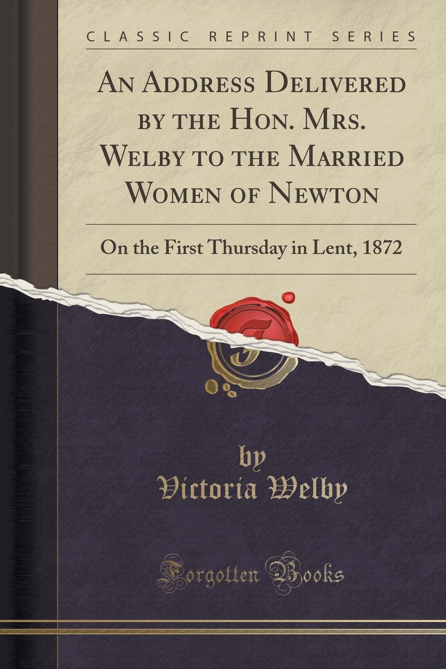 An Address Delivered by the Hon. Mrs. Welby to the Married Women of Newton: On the First Thursday in Lent, 1872 (Classic Reprint) Learning & Reference