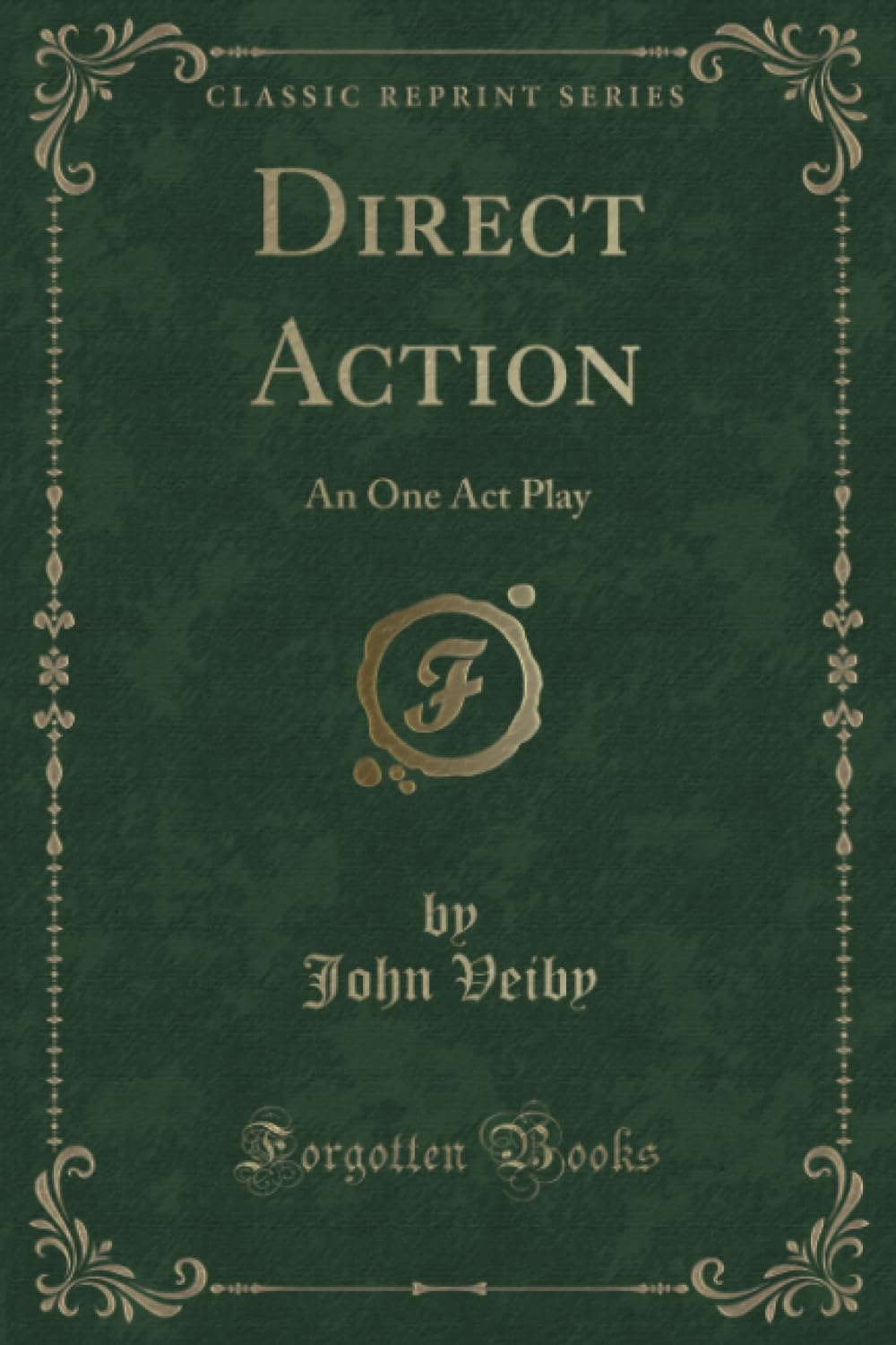 Direct Action (Classic Reprint): An One Act Play: An One Act Play (Classic Reprint) Novels & Short Stories