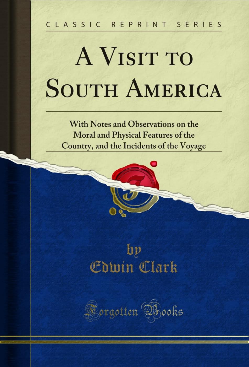 A Visit to South America: With Notes and Observations on the Moral and Physical Features of the Country, and the Incidents of the Voyage (Classic Reprint) Geology & Geography