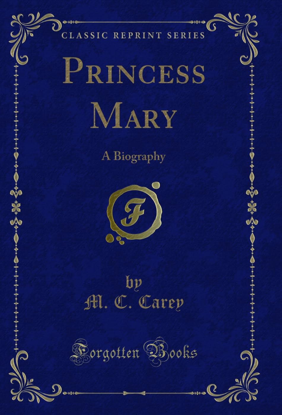 Princess Mary: A Biography (Classic Reprint) Novels & Short Stories