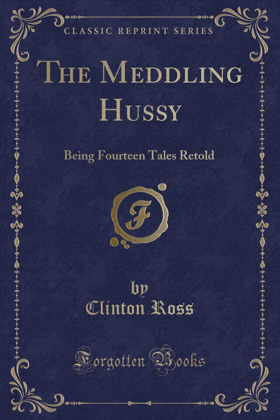 The Meddling Hussy: Being Fourteen Tales Retold (Classic Reprint) Novels & Short Stories