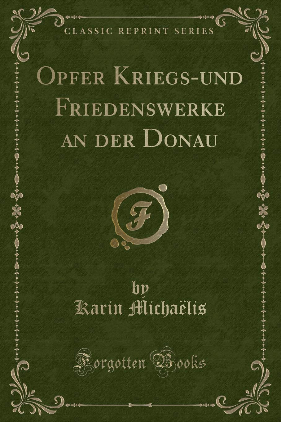 Opfer Kriegs-und Friedenswerke an der Donau (Classic Reprint) Contemporary literature
