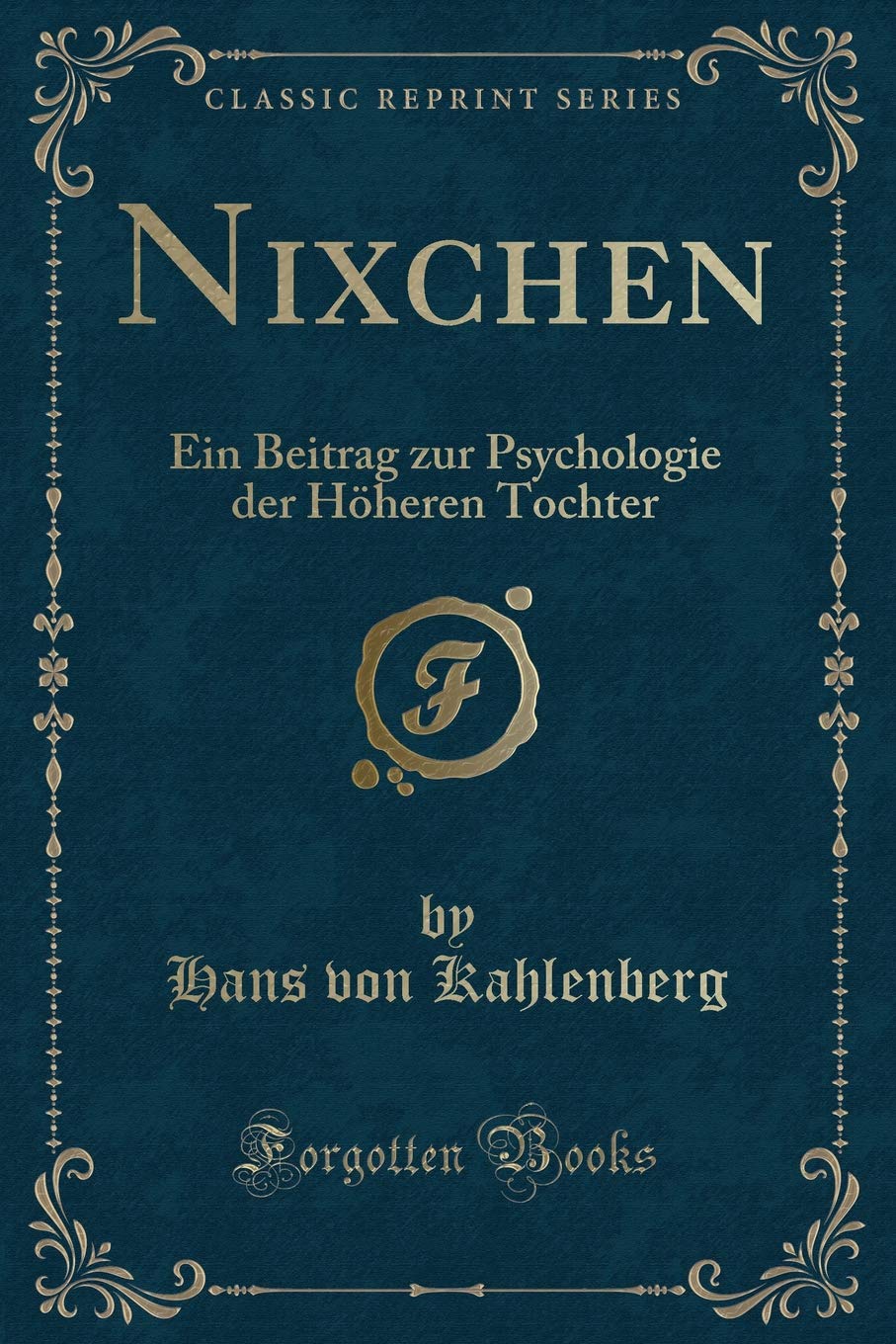Nixchen: Ein Beitrag zur Psychologie der Höheren Tochter (Classic Reprint) Contemporary literature