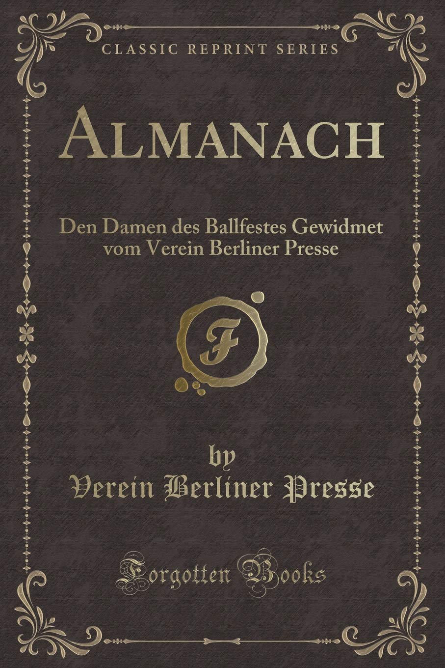 Almanach: Den Damen des Ballfestes Gewidmet vom Verein Berliner Presse (Classic Reprint) Contemporary literature Books