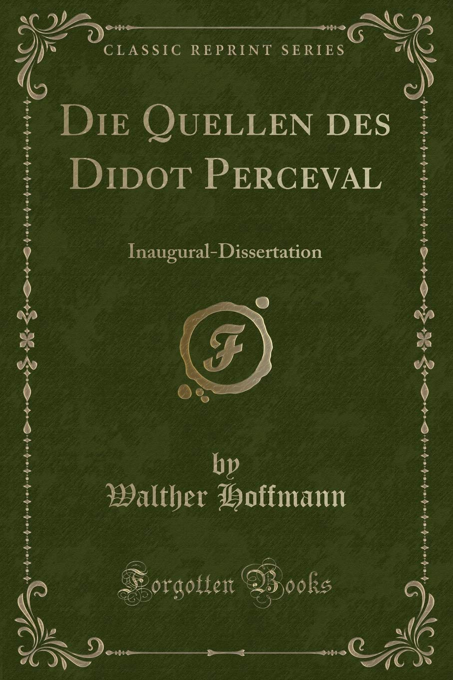 Die Quellen des Didot Perceval: Inaugural-Dissertation (Classic Reprint) Contemporary literature