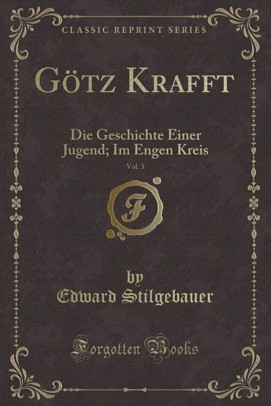 Götz Krafft, Vol. 3: Die Geschichte Einer Jugend; Im Engen Kreis (Classic Reprint) Contemporary literature