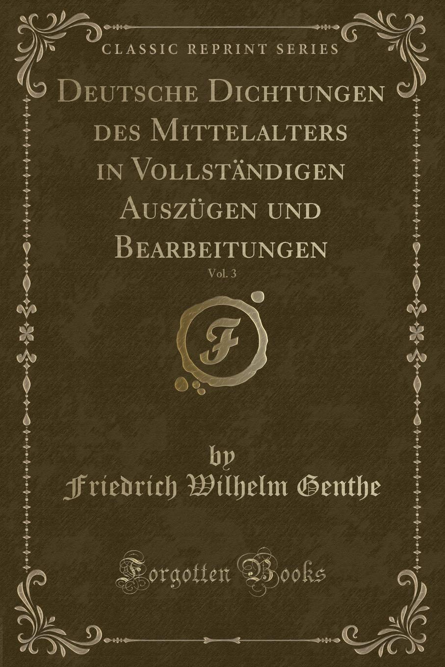 Deutsche Dichtungen des Mittelalters in Vollständigen Auszügen und Bearbeitungen, Vol. 3 (Classic Reprint) Contemporary literature
