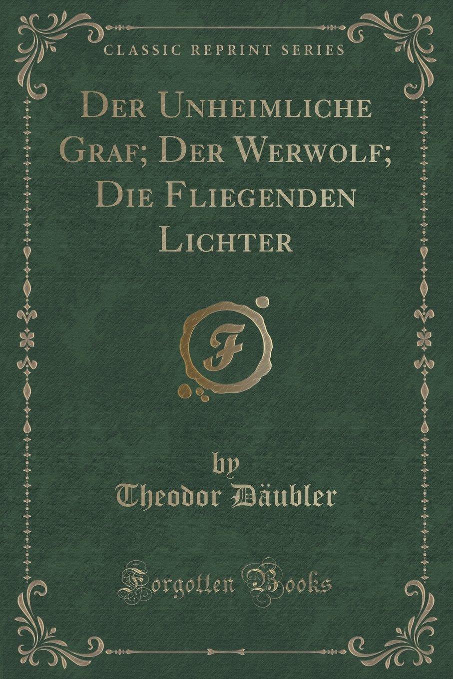 Der Unheimliche Graf; Der Werwolf; Die Fliegenden Lichter (Classic Reprint) Contemporary literature