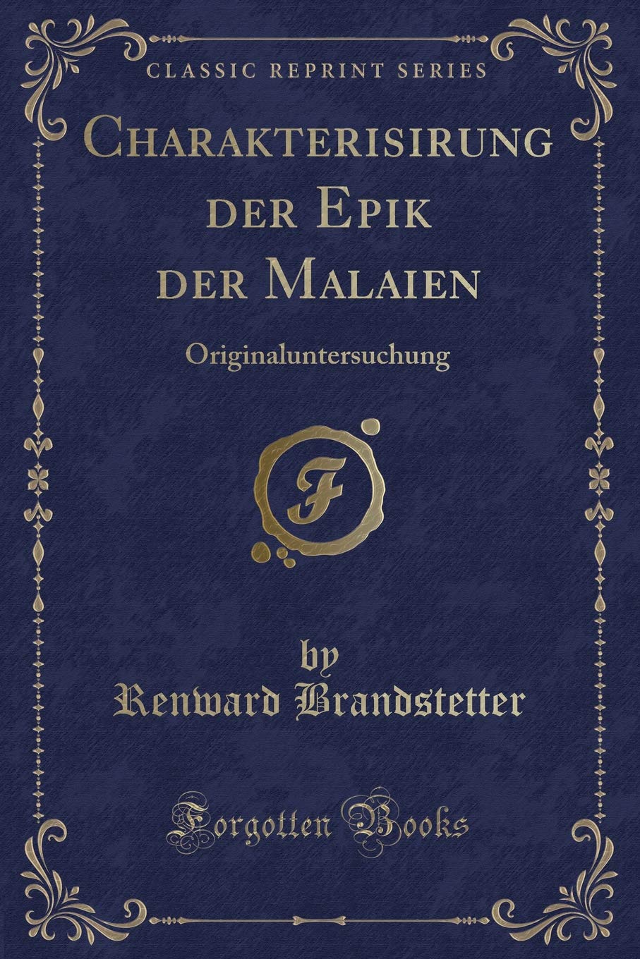 Charakterisirung der Epik der Malaien: Originaluntersuchung (Classic Reprint) Contemporary literature