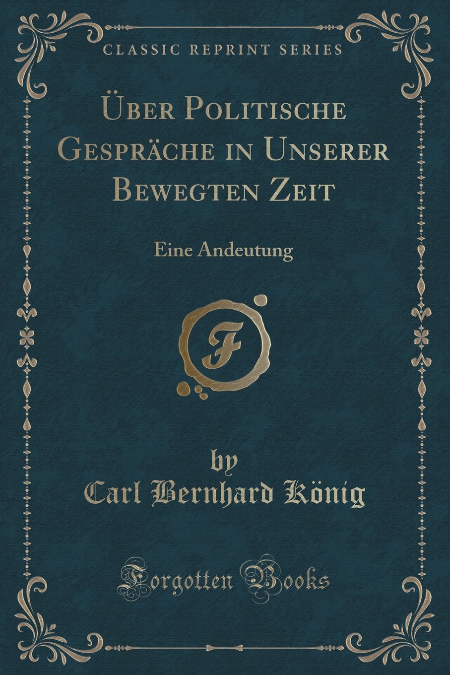 Über Politische Gespräche in Unserer Bewegten Zeit: Eine Andeutung (Classic Reprint) Contemporary literature