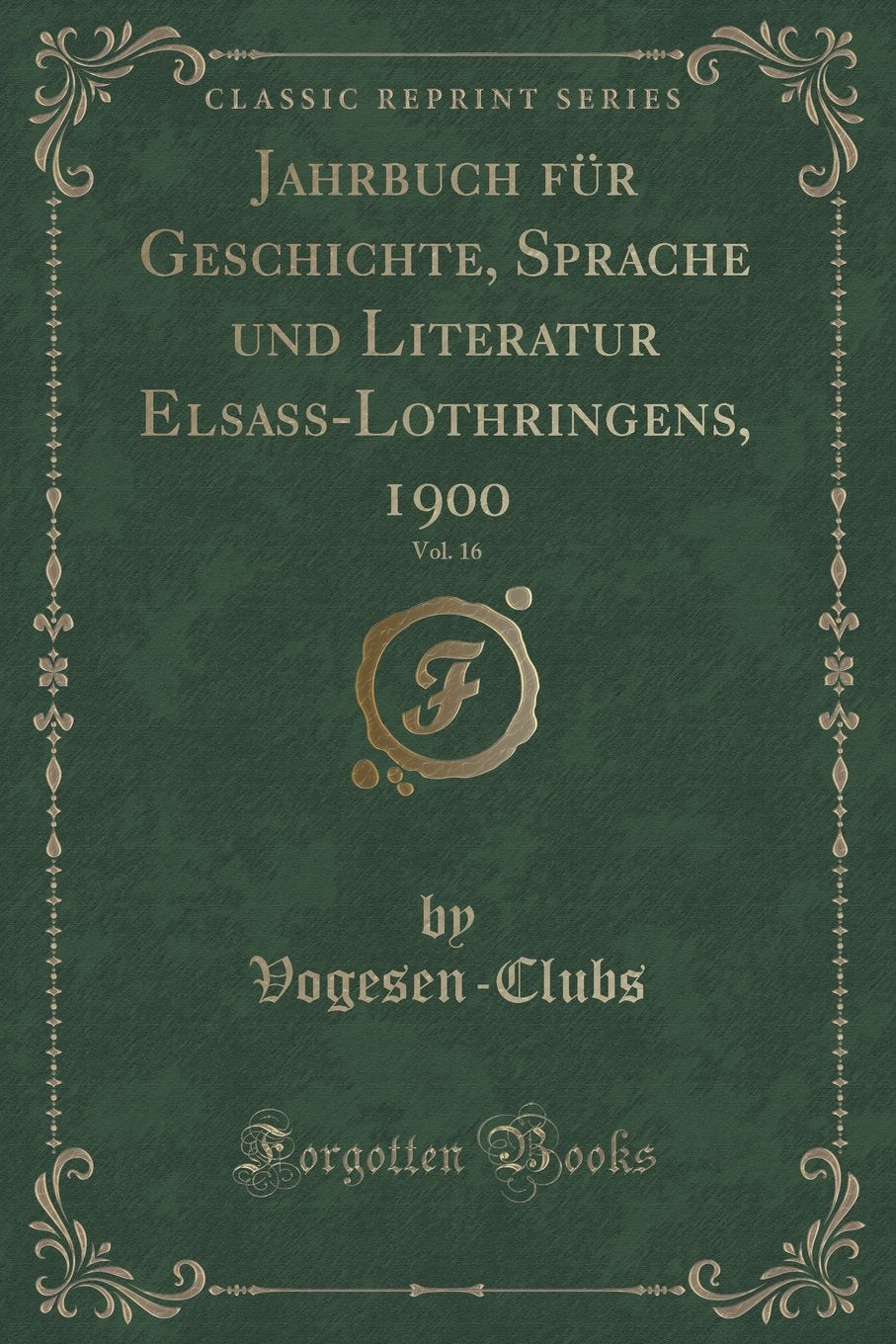 Jahrbuch für Geschichte, Sprache und Literatur Elsass-Lothringens, 1900, Vol. 16 (Classic Reprint) Contemporary literature Books