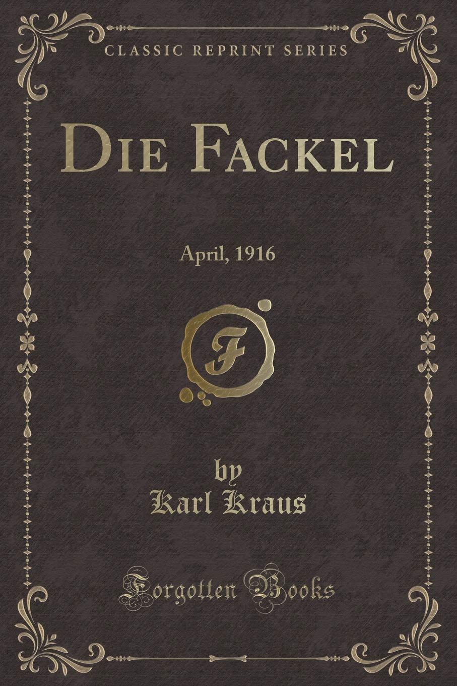 Die Fackel: April, 1916 (Classic Reprint) Contemporary literature