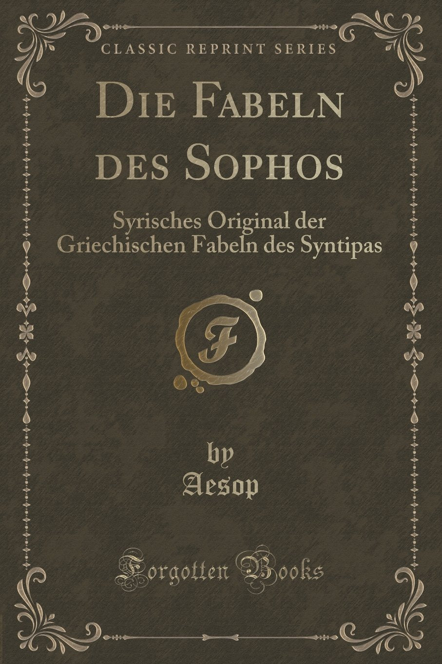 Die Fabeln des Sophos: Syrisches Original der Griechischen Fabeln des Syntipas (Classic Reprint) Contemporary literature