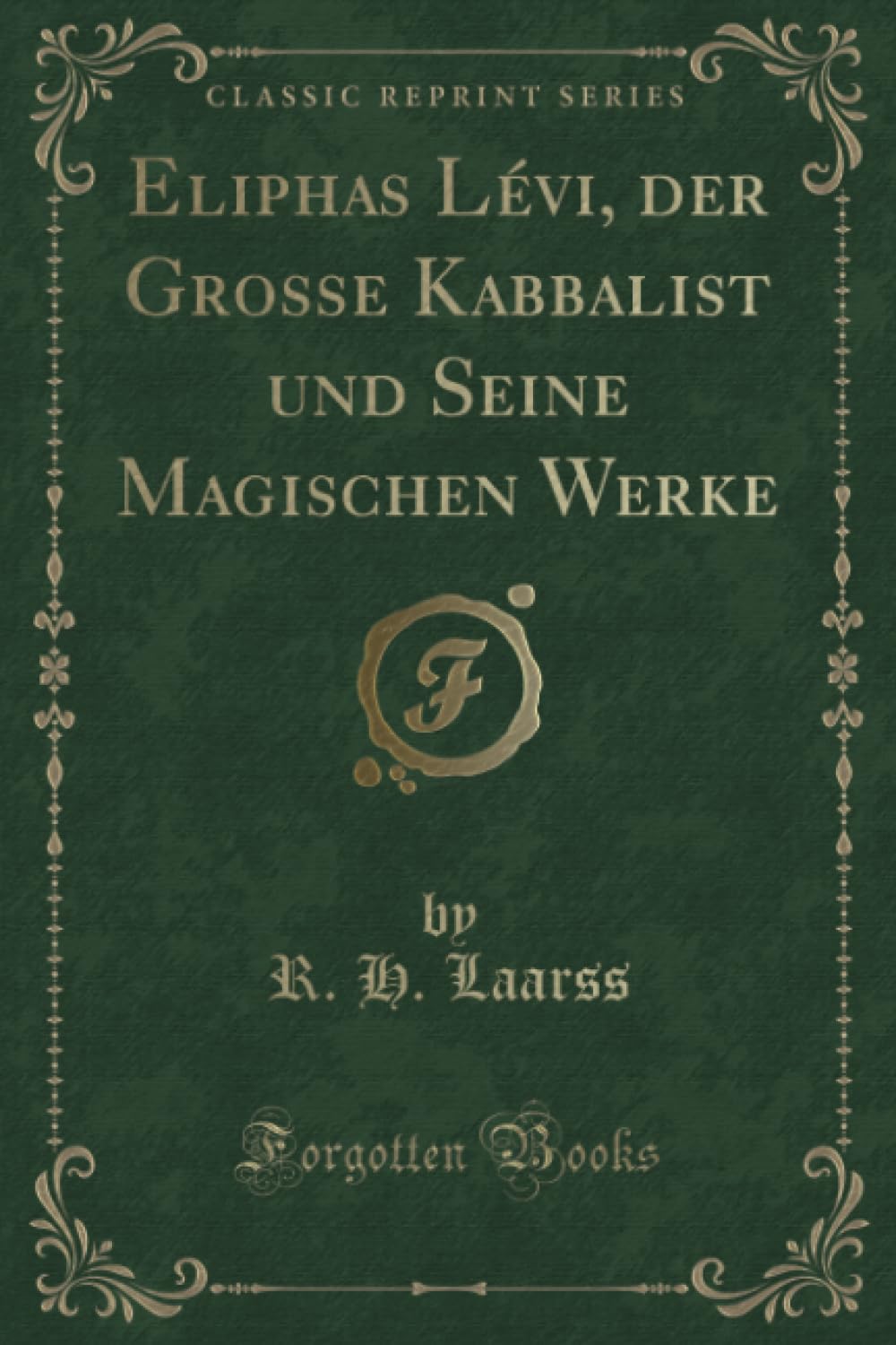 Eliphas Lévi, der Grosse Kabbalist und Seine Magischen Werke (Classic Reprint) Contemporary literature