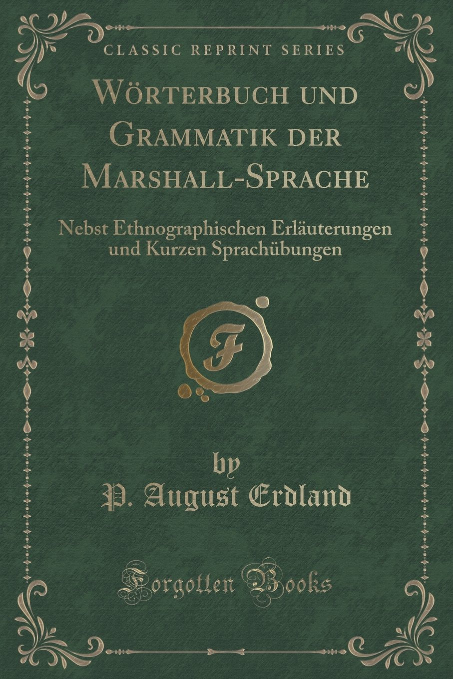 Wörterbuch und Grammatik der Marshall-Sprache: Nebst Ethnographischen Erläuterungen und Kurzen Sprachübungen (Classic Reprint) Contemporary literature