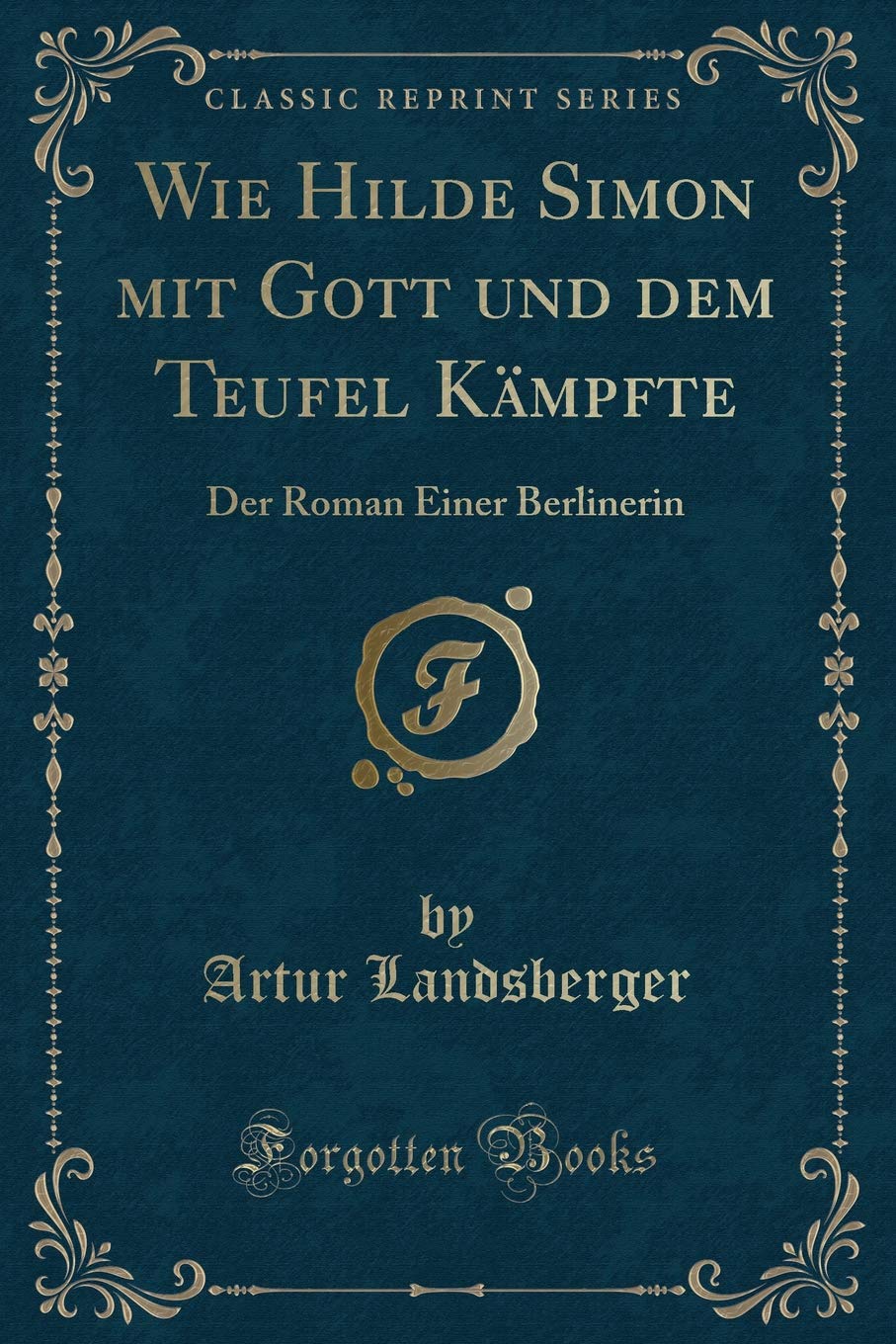 Wie Hilde Simon mit Gott und dem Teufel Kämpfte: Der Roman Einer Berlinerin (Classic Reprint) Contemporary literature