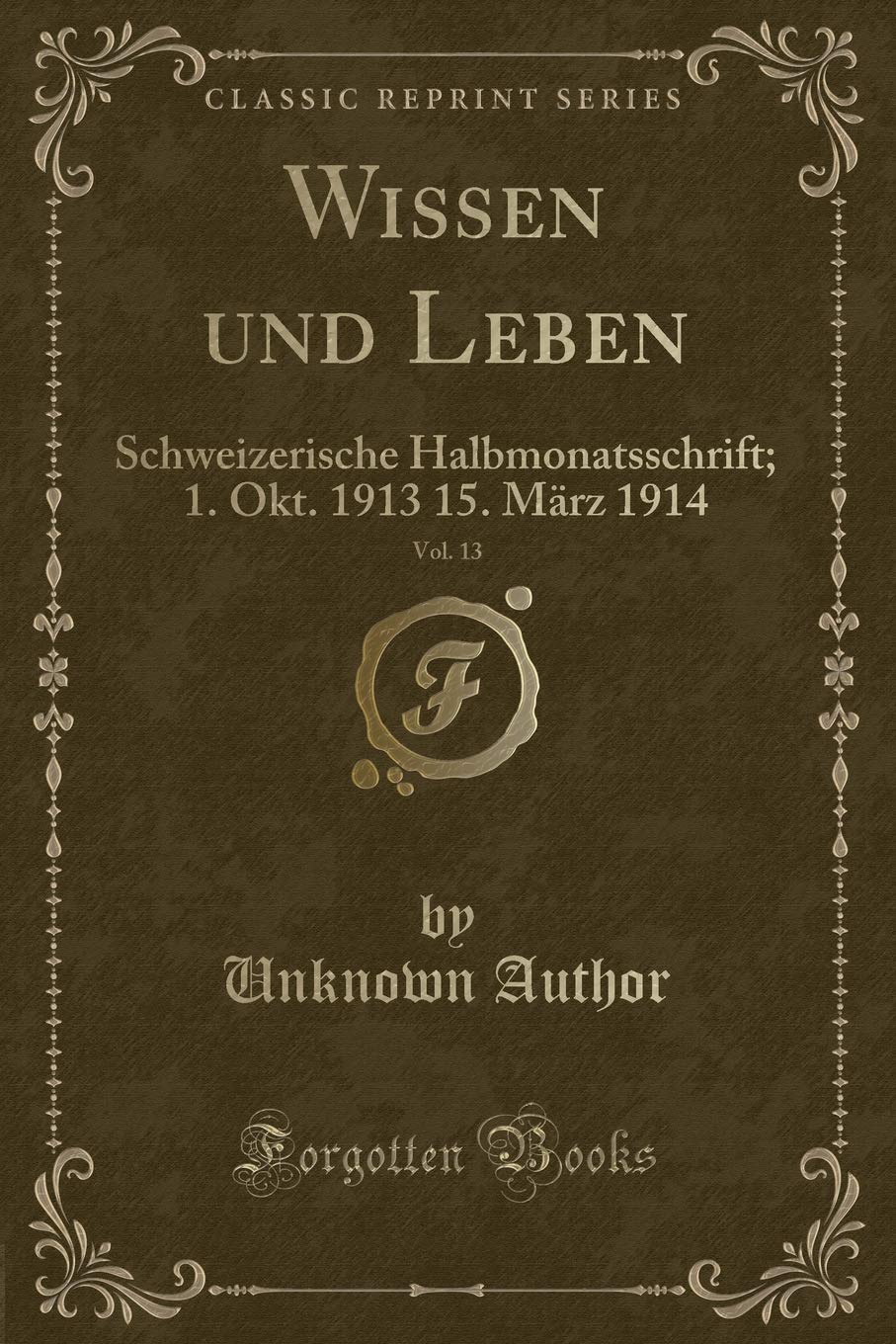 Wissen und Leben, Vol. 13: Schweizerische Halbmonatsschrift; 1. Okt. 1913 15. März 1914 (Classic Reprint) Contemporary literature