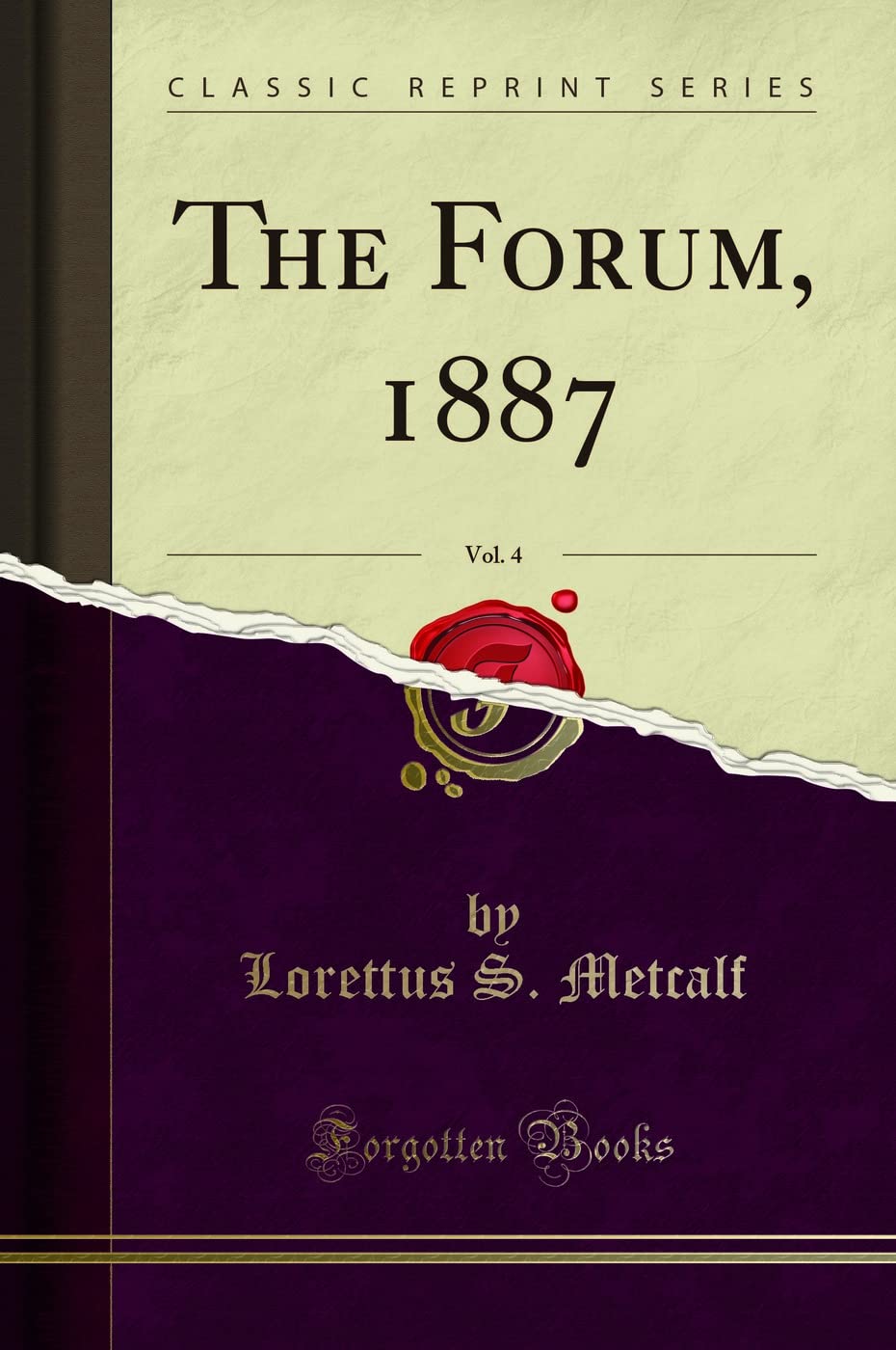 The Forum, 1887, Vol. 4 (Classic Reprint) Politics & History