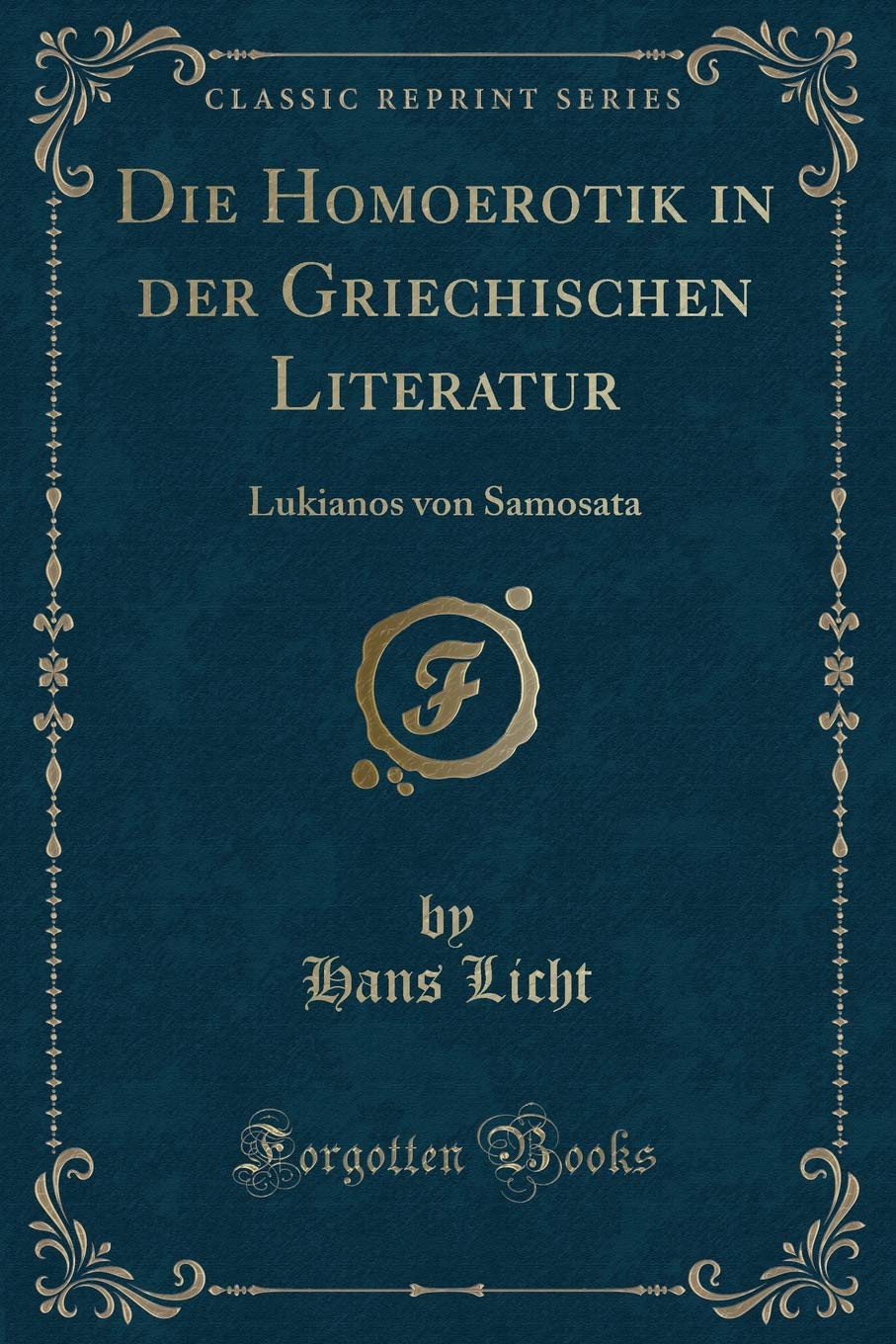 Die Homoerotik in der Griechischen Literatur: Lukianos von Samosata (Classic Reprint) Contemporary literature