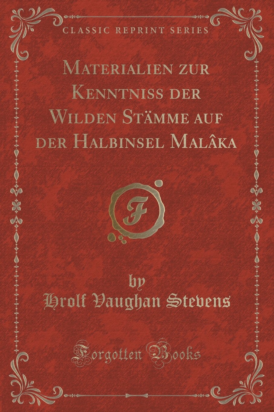 Materialien zur Kenntniss der Wilden Stämme auf der Halbinsel Malâka (Classic Reprint) Contemporary literature