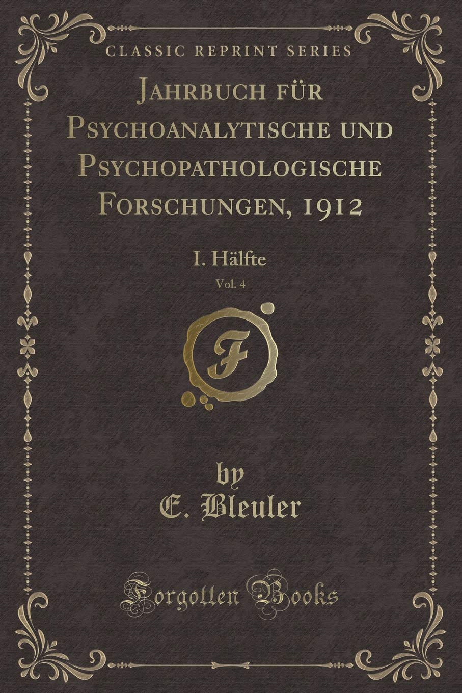 Jahrbuch für Psychoanalytische und Psychopathologische Forschungen, 1912, Vol. 4: I. Hälfte (Classic Reprint) Contemporary literature