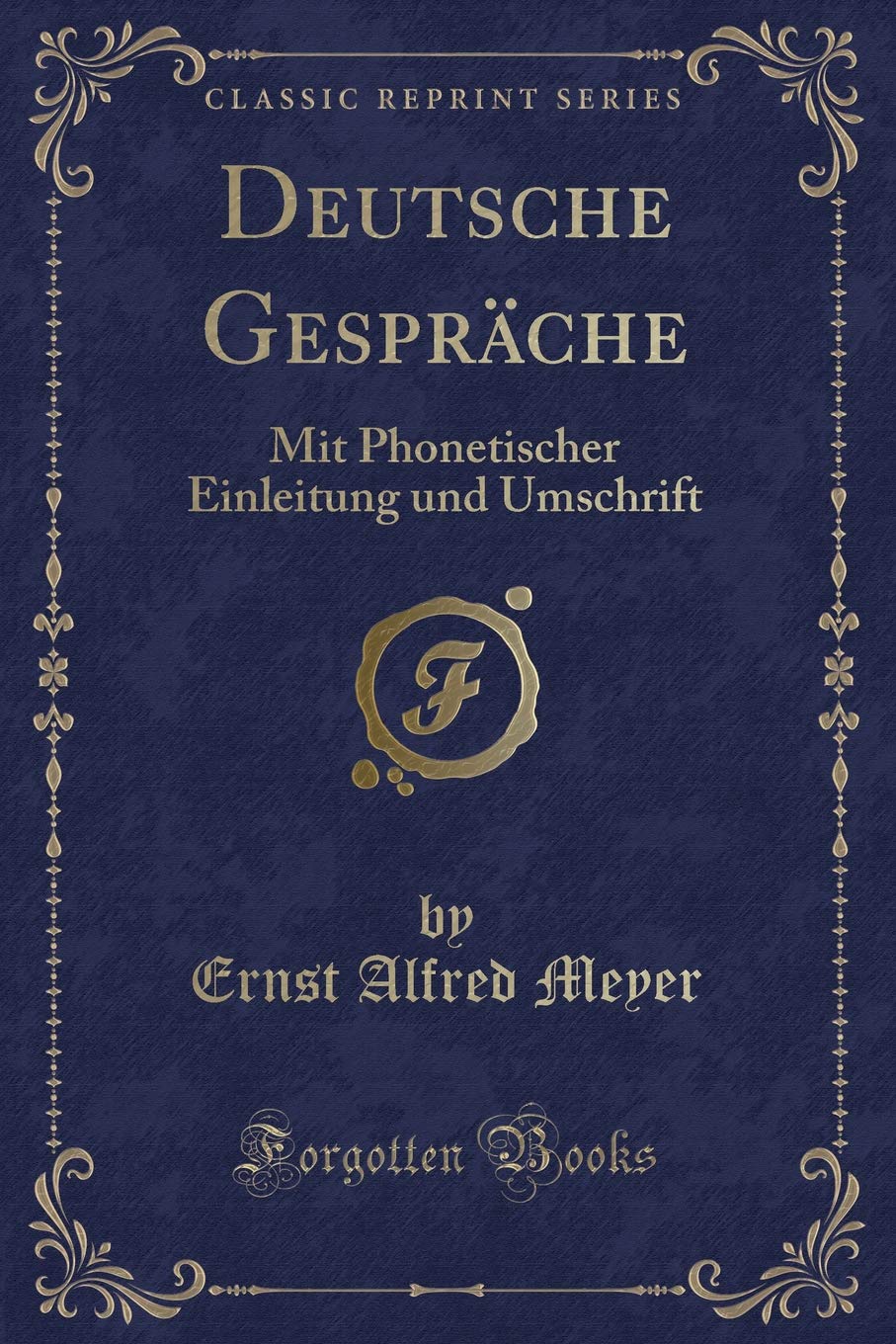 Deutsche Gespräche: Mit Phonetischer Einleitung und Umschrift (Classic Reprint) Contemporary literature