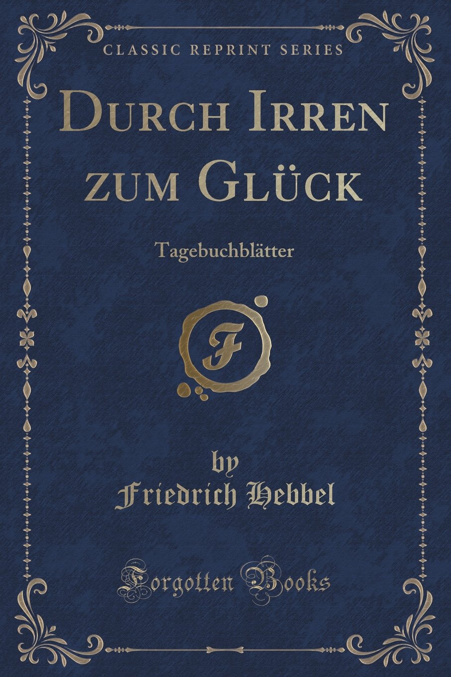 Durch Irren Zum Glück: Tagebuchblätter (Classic Reprint) Contemporary literature