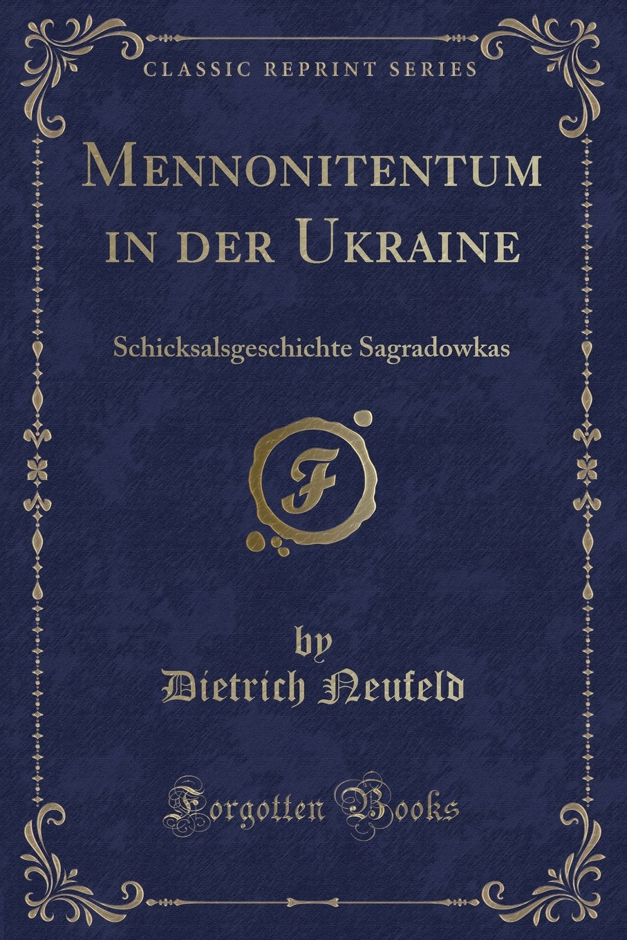 Mennonitentum in der Ukraine: Schicksalsgeschichte Sagradowkas (Classic Reprint) Contemporary literature