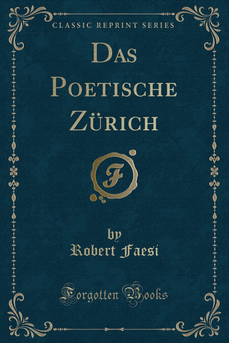 Das Poetische Zürich (Classic Reprint) Contemporary literature