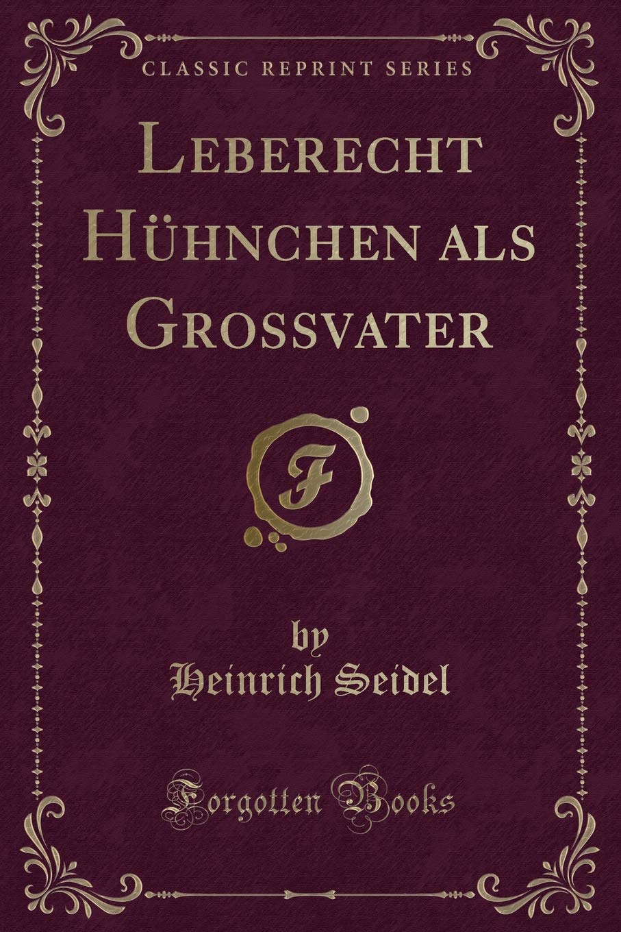 Leberecht Hühnchen als Grossvater (Classic Reprint) Contemporary literature