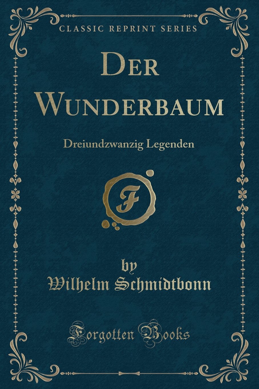Der Wunderbaum: Dreiundzwanzig Legenden (Classic Reprint) Contemporary literature