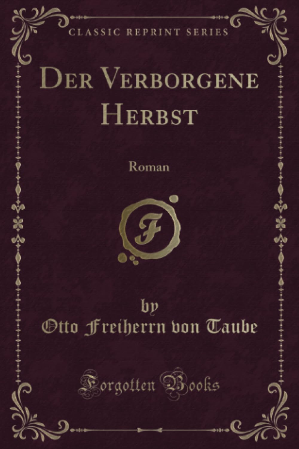 Der Verborgene Herbst (Classic Reprint): Roman: Roman (Classic Reprint) Contemporary literature